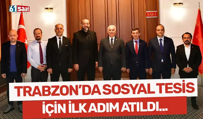 Trabzon'da sosyal tesis için ilk adım atıldı!