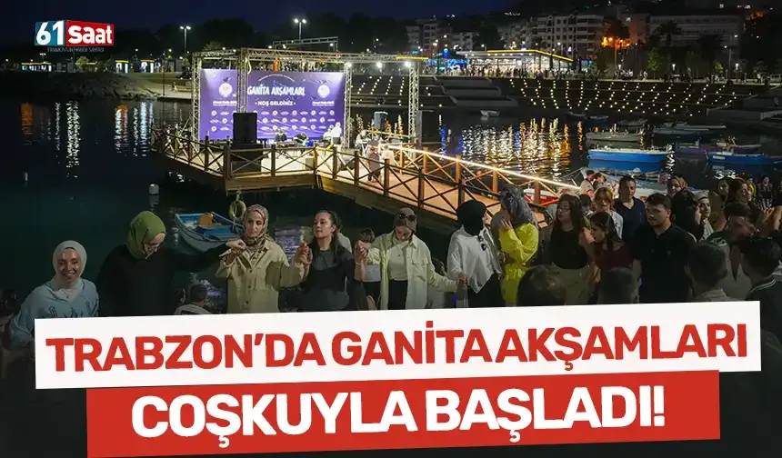 Trabzon'da Ganita akşamları coşkuyla başladı!