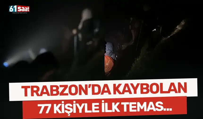 Trabzon'da kaybolan 77 kişiyle ilk temas kuruldu!