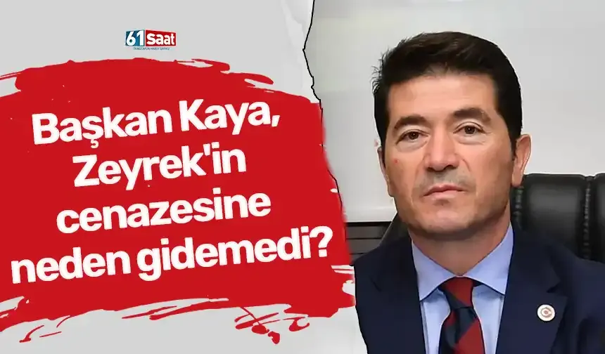 Başkan Kaya, Zeyrek'in cenazesine neden gidemedi?
