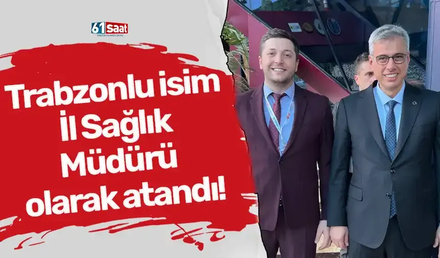 Trabzonlu isim İl Sağlık Müdürü olarak atandı!