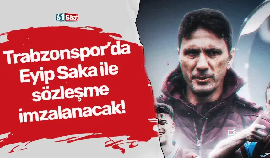 Trabzonspor’da Eyüp Saka ile sözleşme imzalanacak!
