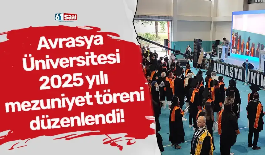 Avrasya Üniversitesi 2025 yılı mezuniyet töreni düzenlendi!
