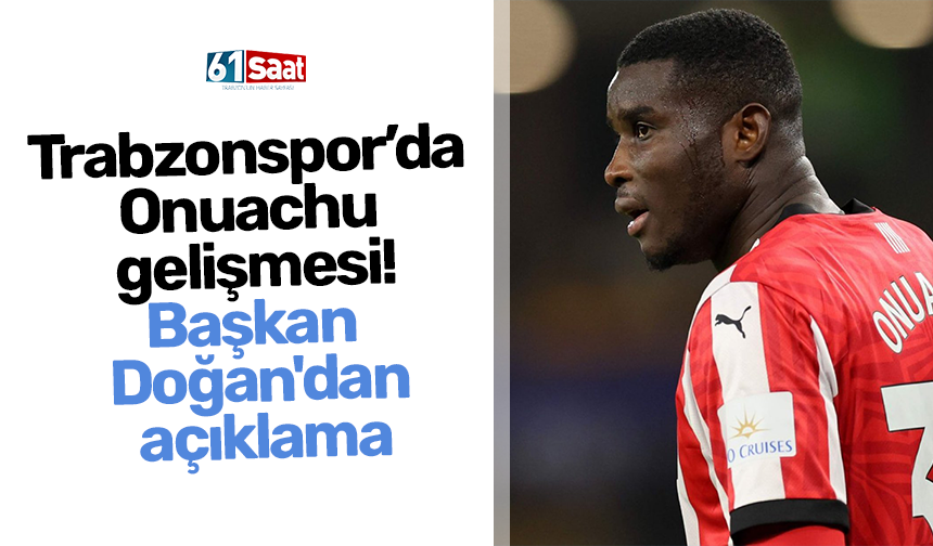 Trabzonspor’da Onuachu gelişmesi! Başkan Doğan'dan açıklama
