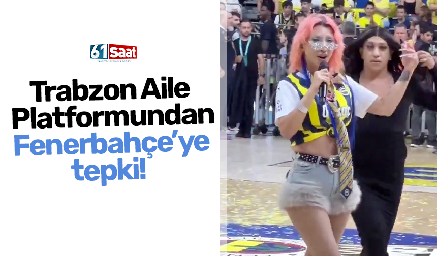 Trabzon Aile Platformundan Fenerbahçe’ye tepki!