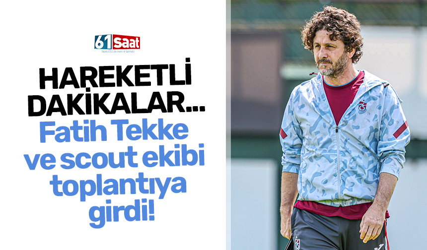 Hareketli dakikalar... Fatih Tekke  ve scout ekibi  toplantıya  girdi!