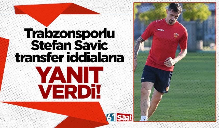 Stefan Savic transfer iddialarına yanıt verdi