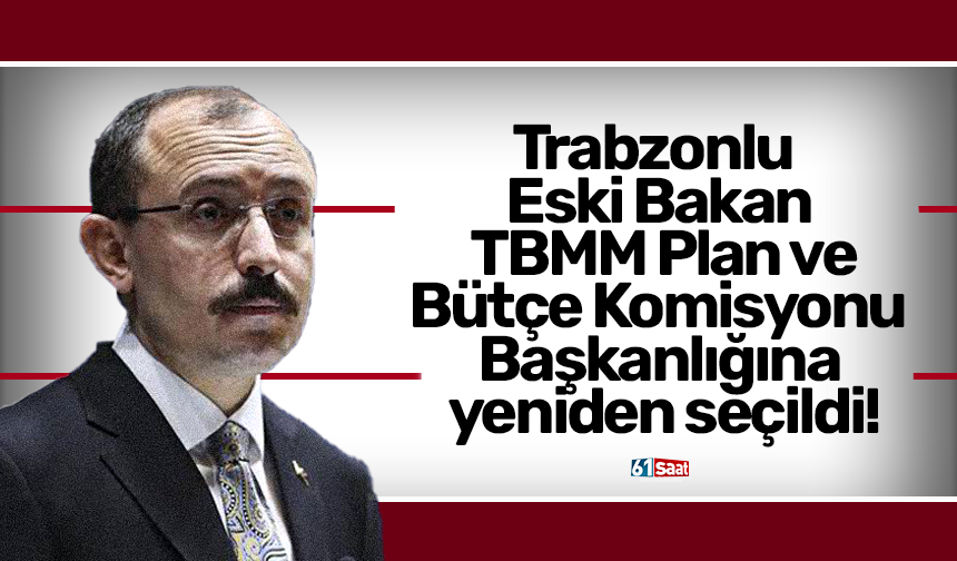 Trabzonlu Mehmet Muş, TBMM Plan ve Bütçe Komisyonu Başkanlığına yeniden seçildi!