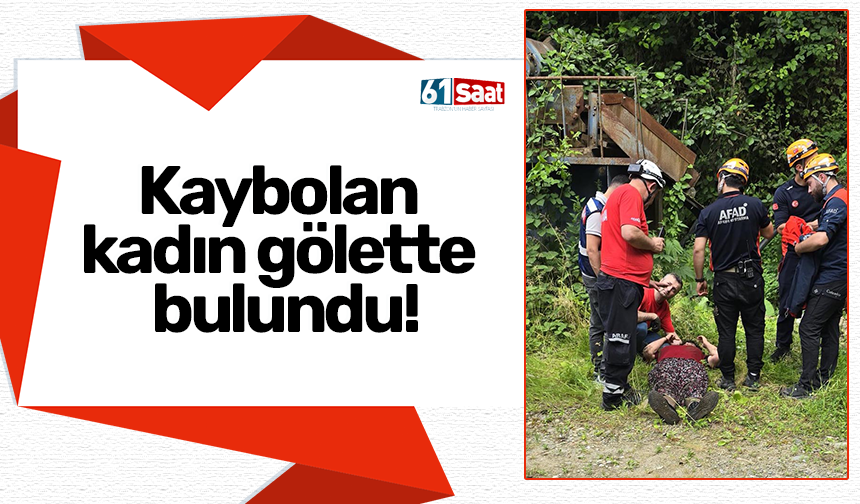 Kaybolan kadın gölette bulundu!