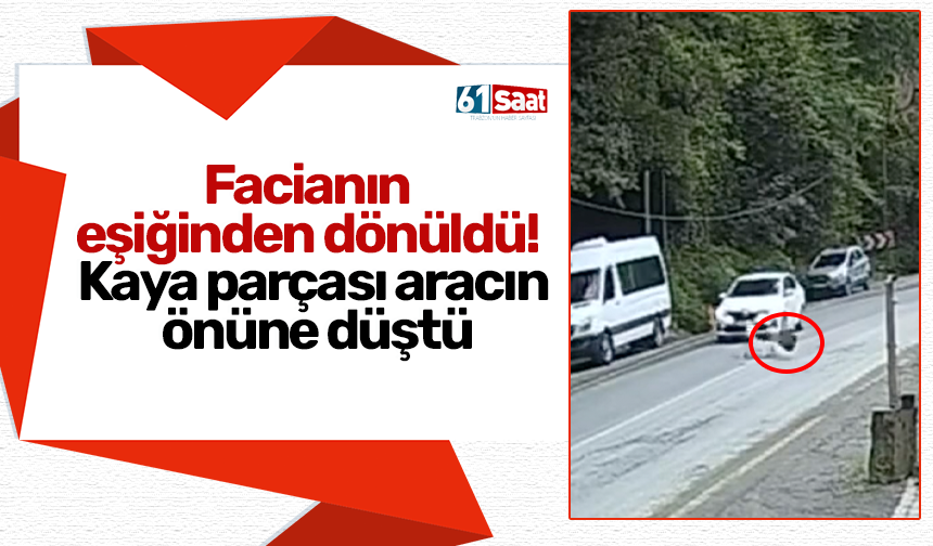 Facianın eşiğinden dönüldü! Kaya parçası aracın önüne düştü