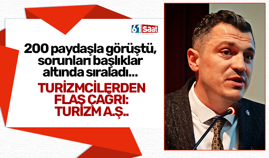 200 paydaşla görüştü, sorunları başlıklar altında sıraladı… Turizmcilerden flaş çağrı: Turizm A.Ş.