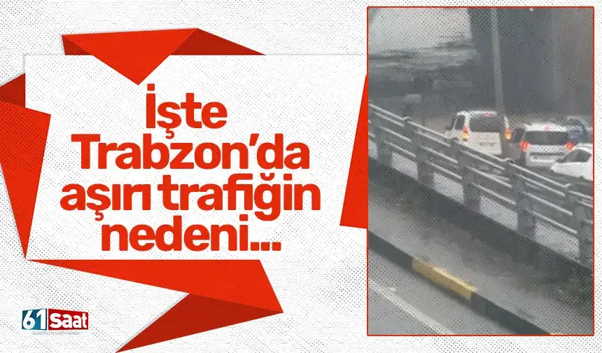 İşte Trabzon’da aşırı trafiğin nedeni...