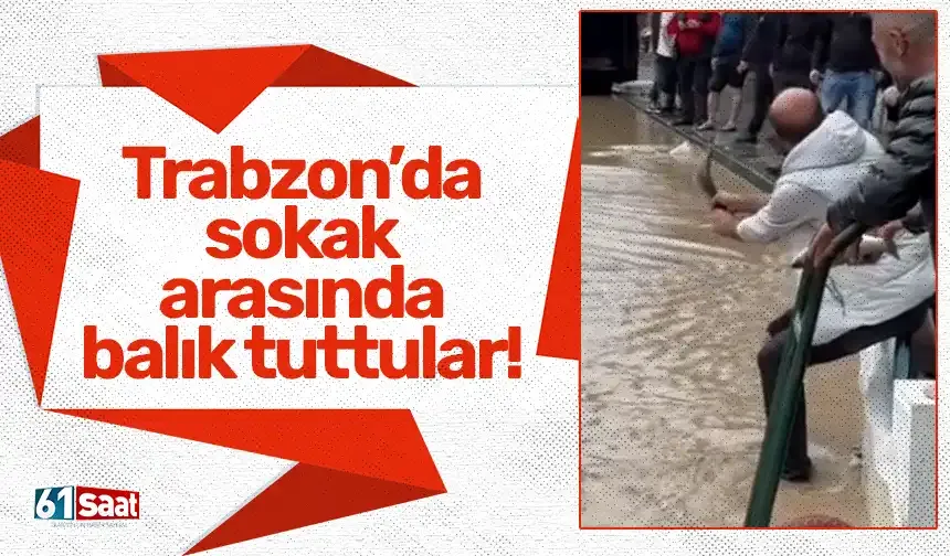 Trabzon'da sokak arasında balık tuttular...