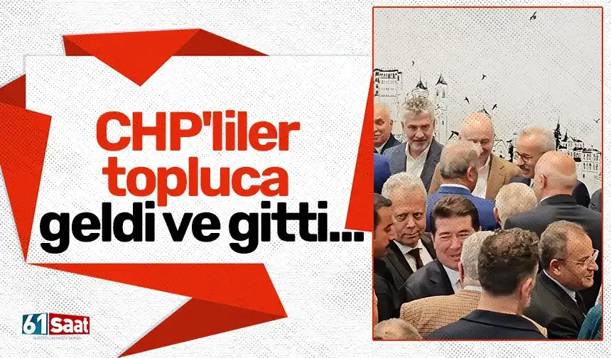 CHP'liler topluca geldi ve gitti...