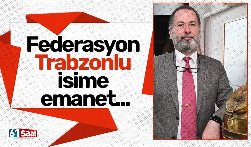 Federasyon Trabzonlu isime emanet...