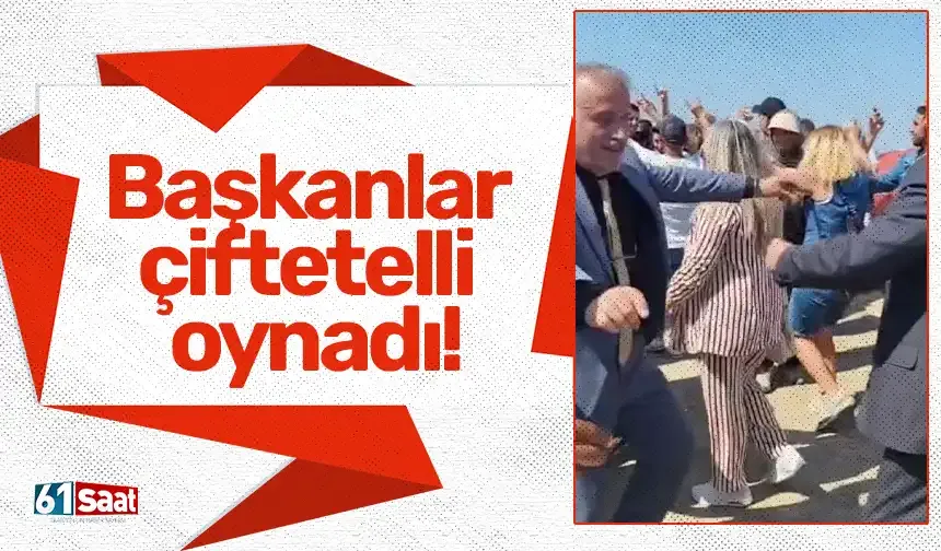 Başkanlar çiftetelli oynadı!