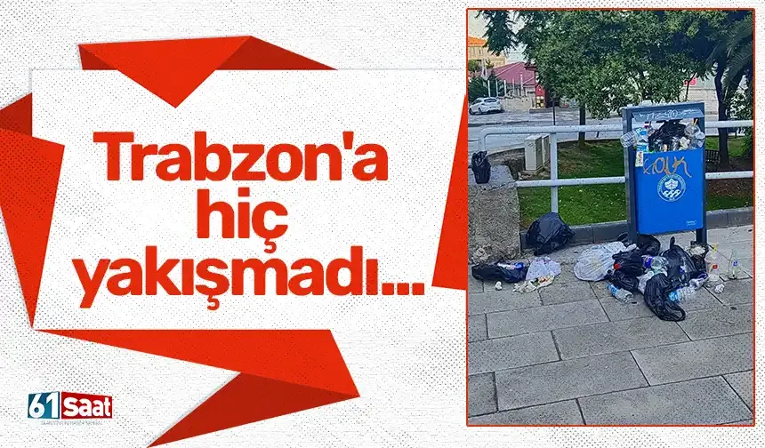 Trabzon'a hiç yakışmadı...