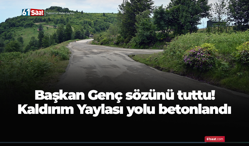 Başkan Genç sözünü tuttu! Kaldırım Yaylası yolu betonlandı