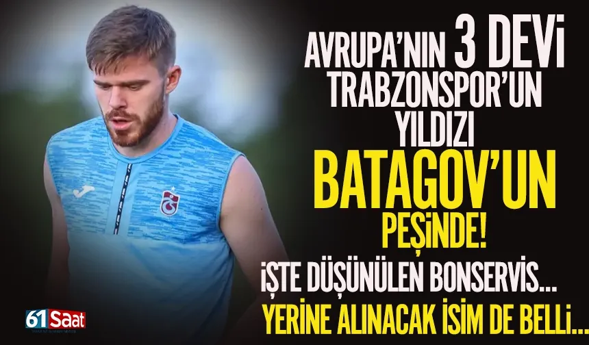 Trabzonspor'un yıldızı Batogov için 3 Avrupa devi devrede...