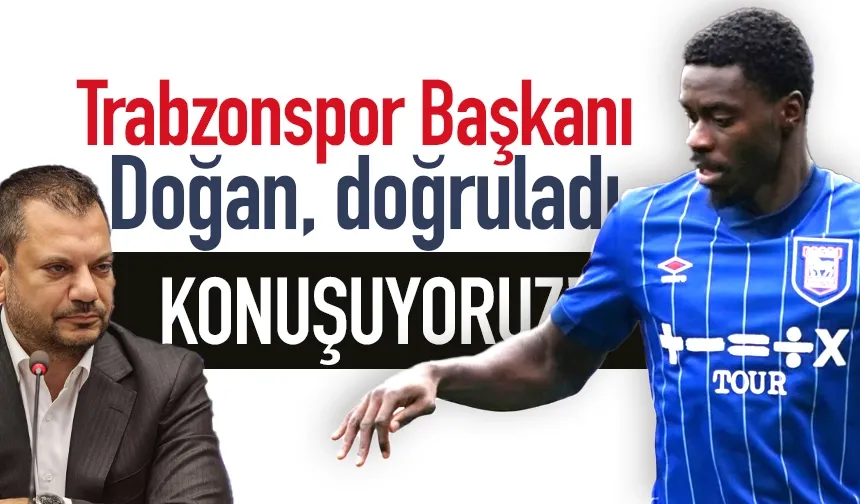 Trabzonspor Başkanı Doğan, doğruladı... 'Konuşuyoruz'
