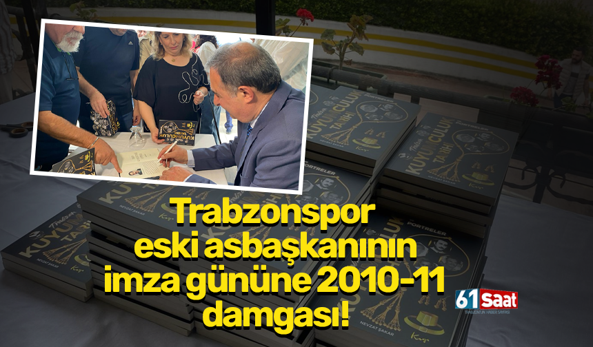 Trabzonspor eski asbaşkanının imza gününe 2010-11 damgası!
