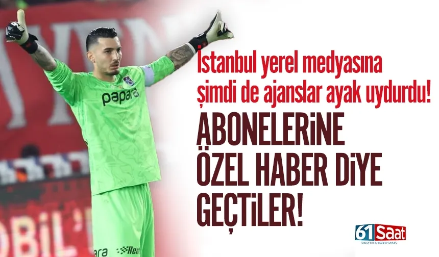 Trabzonsporlu Uğurcan iddialarına ajanslar da dahil oldu! Özel haber diye servis ettiler...