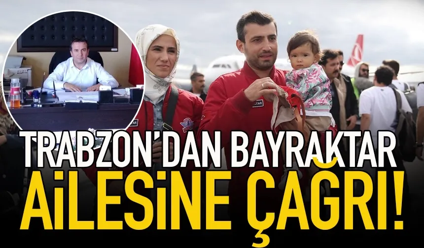 Trabzon'dan Bayraktar ailesine çağrı!