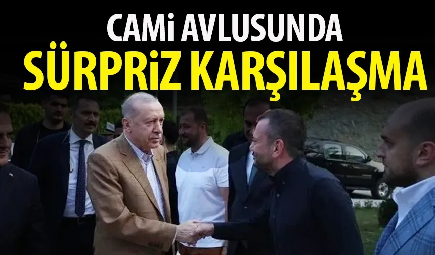 Cami avlusunda sürpriz karşılaşma! Cumhurbaşkanı Erdoğan ve Başkan Doğan...