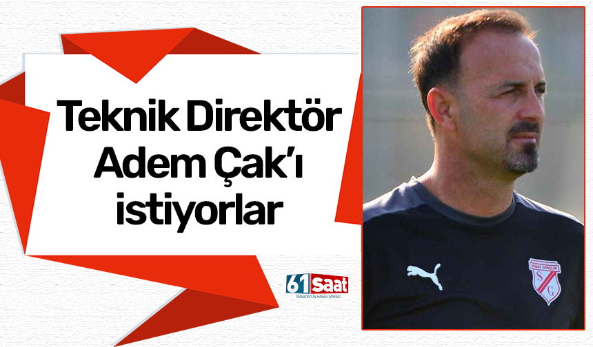 Teknik Direktör Adem Çak'ı istiyorlar