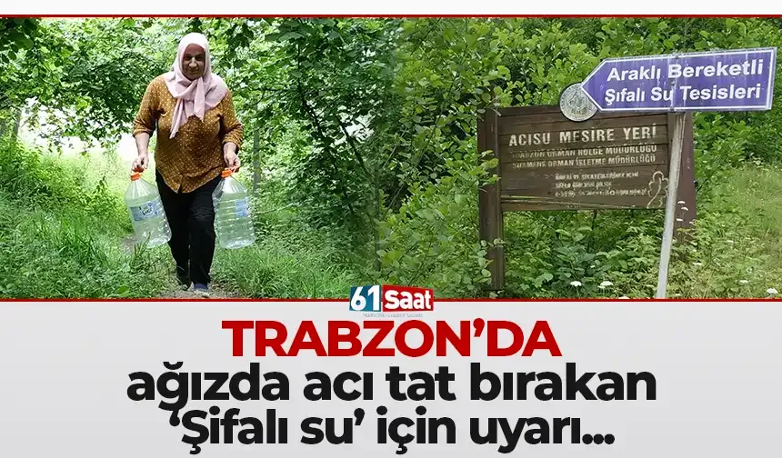 Trabzon'da ağızda acı tat bırakan 'şifalı su' için tüketim uyarısı...