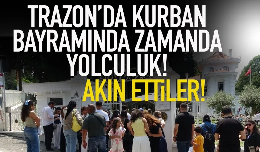 Trabzon'da Kurban Bayramında zamanda yolculuk! Akın ettiler...