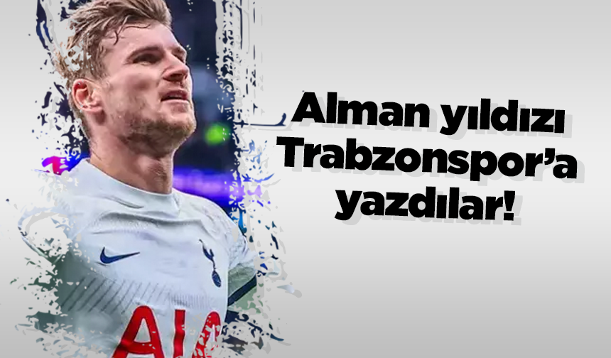 Alman yıldızı Trabzonspor’ yazdılar!