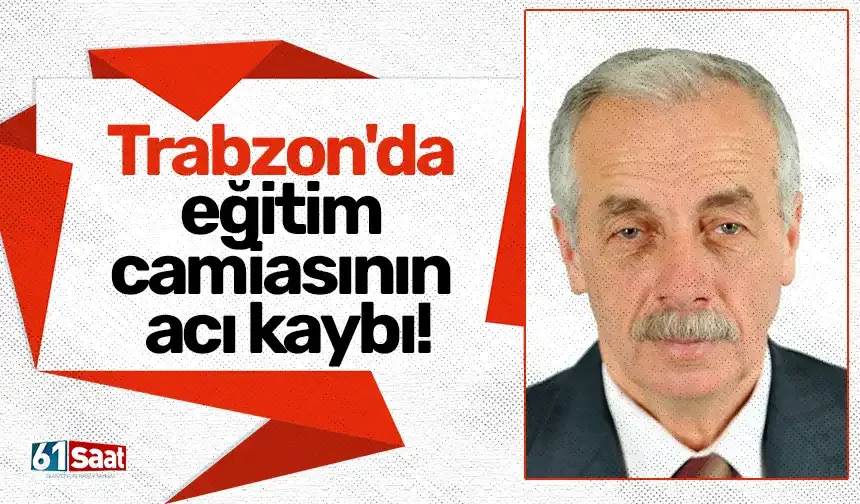 Trabzon'da eğitim camiasının acı kaybı!