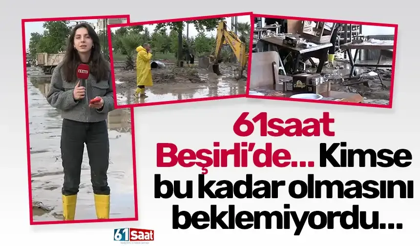 61saat Beşirli’de… Kimse bu kadar olmasını beklemiyordu…