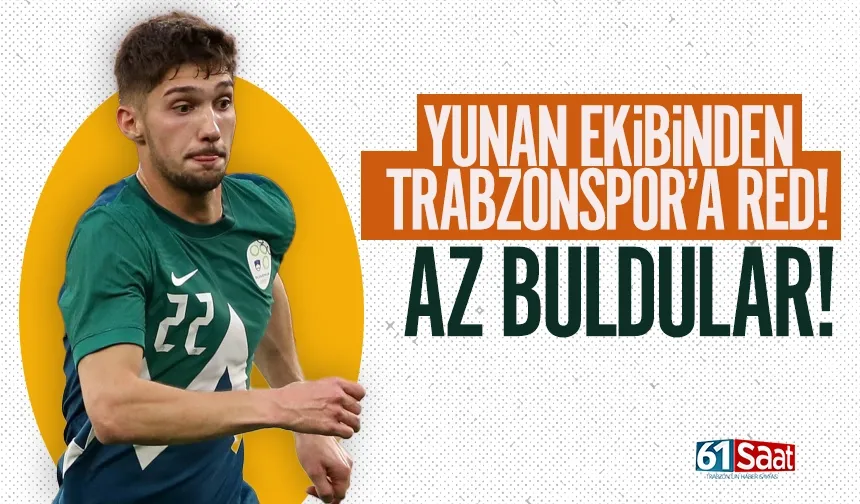 Yunan ekibinden Trabzonspor'a red... Az buldular!