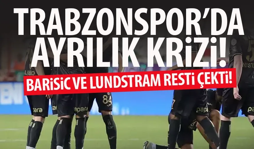Trabzonspor'da ayrılık krizi! Barisic ve Lundstram resti çekti...
