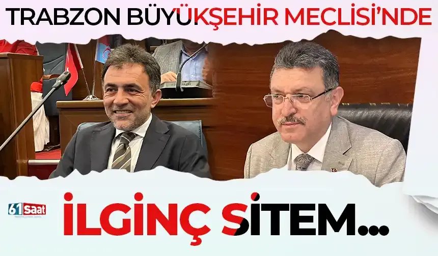 Trabzon Büyükşehir Meclisi'nde ilginç sitem...