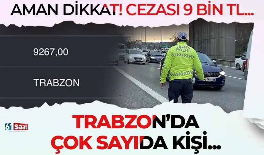 Aman dikkat! Bunun cezası 9 bin tl... Trabzon'da çok sayıda kişi...