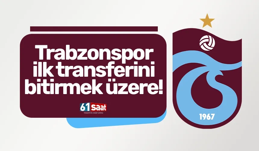 Trabzonspor ilk transferini bitirmek üzere!