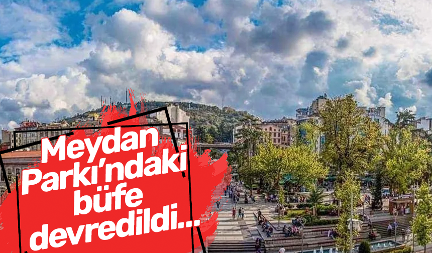 Meydan Parkı’ndaki büfe devredildi…