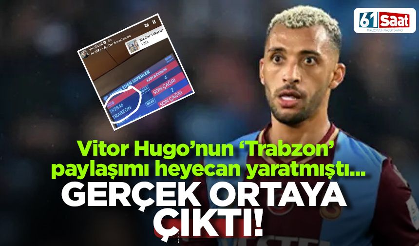 Hugo'nun 'Trabzon' paylaşımı heyecan yaratmıştı! Gerçek ortaya çıktı