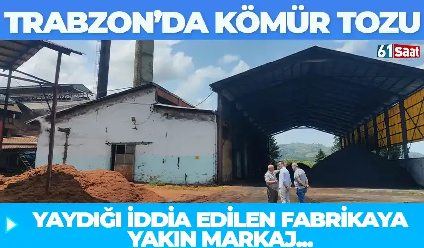 Trabzon'da kömür tozu yaydığı iddia edilen fabrikaya yakın markaj