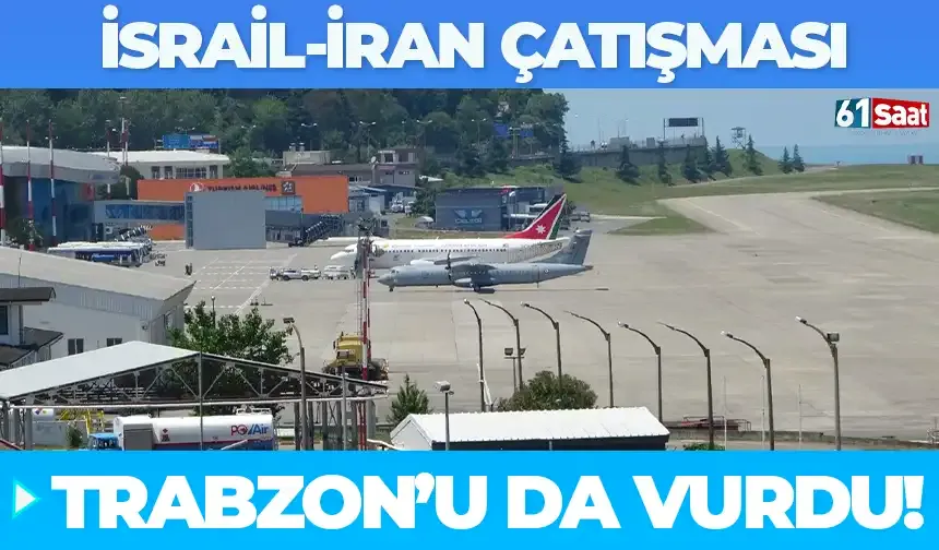 İsrail-İran çatışması Trabzon'u da vurdu...