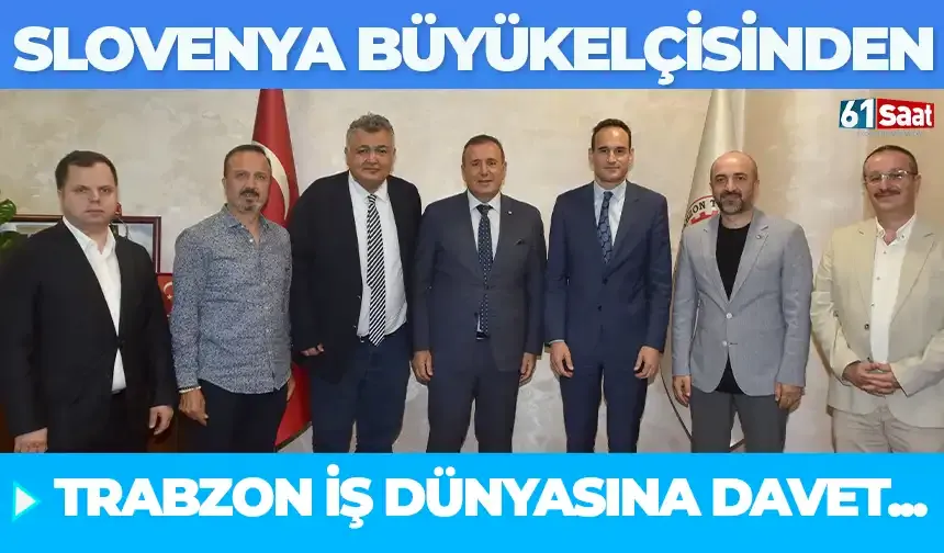 Slovenya Büyükelçisinden Trabzon iş dünyasına davet...