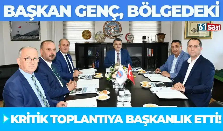 Başkan Genç, bölgedeki kritik toplantıya başkanlık etti!