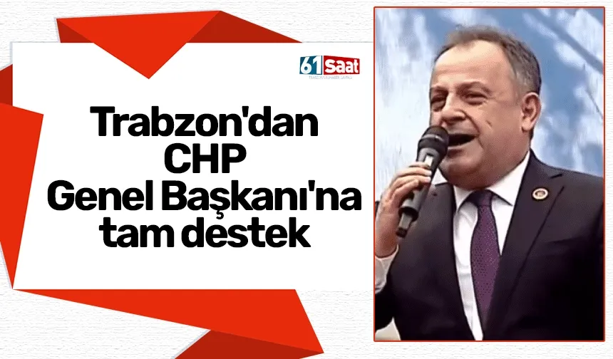 Trabzon'dan CHP Genel Başkanı'na tam destek