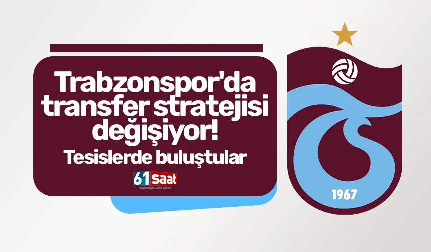 Trabzonspor'da transfer stratejisi değişiyor! Tesislerde buluştular