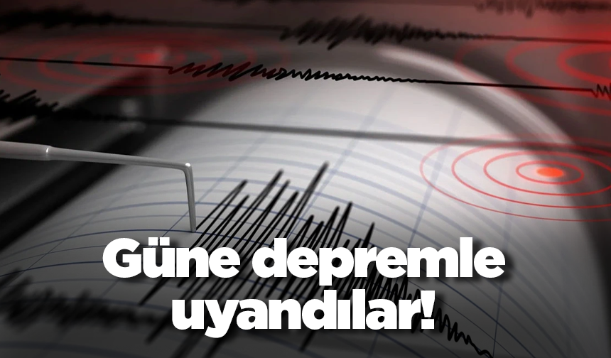 Güne depremle uyandılar!