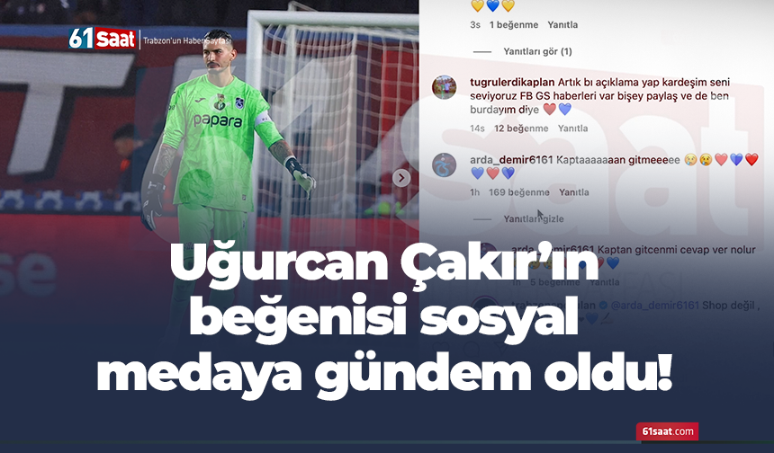 Uğurcan Çakır'ın beğenisi sosyal medyada gündem oldu