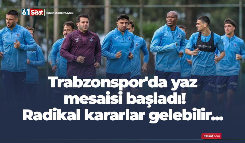 Trabzonspor'da yaz mesaisi başladı! Radikal kararlar gelebilir...